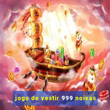 jogo de vestir 999 noivas